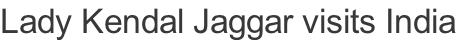 Lady Kendal Jaggar visits India